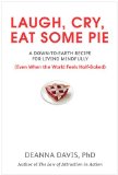 Laugh, Cry, Eat Some Pie A down-To-Earth Recipe for Living Mindfully (Even When the World FeelsHalf-Baked ) 2010 9780399535949 Front Cover