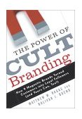 Power of Cult Branding How 9 Magnetic Brands Turned Customers into Loyal Followers (and Yours Can, Too!)  9780761536949 Front Cover