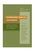 Yugoslavia and Its Historians Understanding the Balkan Wars of The 1990s  9780804745949 Front Cover