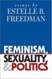 Feminism, Sexuality, and Politics Essays by Estelle B. Freedman  9780807856949 Front Cover