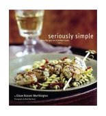 Seriously Simple Easy Recipes for Creative Cooks  9780811831949 Front Cover