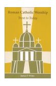 Roman Catholic Worship Trent to Today 2nd 2004 9780814661949 Front Cover