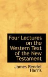 Four Lectures on the Western Text of the New Testament 2009 9781115435949 Front Cover