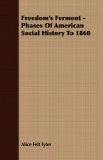 Freedom's Ferment - Phases of American Social History To 1860  9781406706949 Front Cover