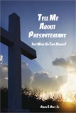 Tell Me about the Presbyterians Just What Do They Believe? 2006 9781419650949 Front Cover