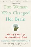 Woman Who Changed Her Brain How I Left My Learning Disability Behind and Other Stories of Cognitive Transformation 2013 9781451607949 Front Cover