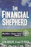 Financial Shepherd Why Dollars + Change = Sense 2011 9781463404949 Front Cover