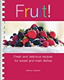 Fruit! Fresh and Delicious Recipes for Sweet and Main Dishes 2013 9781561485949 Front Cover