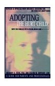 Adopting the Hurt Child Hope for Families with Special-Needs Kids - A Guide for Parents and Professionals  9781576830949 Front Cover