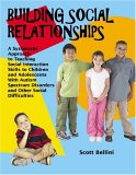 Building Social Relationships A Systematic Approach to Teaching Social Interaction Skills to Children and Adolescents with Autism Spectrum Disorders and Other Social Difficulties cover art