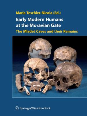 Early Modern Humans at the Moravian Gate The Mladec Caves and Their Remains 2007 9783211492949 Front Cover