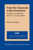 From the Classroom to the Courtroom A Guide to Interpreting in the U. S. Justice System