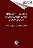 Eat to Live Quick and Easy Cookbook 131 Delicious Recipes for Fast and Sustained Weight Loss, Reversing Disease, and Lifelong Health  9780062684950 Front Cover