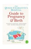 THE QUEEN CHARLOTTE\\\\\'S HOSPITAL GUIDE TO PREGNANCY AND BIRTH: ALL YOU HAVE EVER WANTED TO KNOW - FROM PRECONCEPTION TO BIRTH - FROM BRITAIN\\\\\'S LEADING MATERNITY HOSPITAL (POSITIVE PARENTING)  9780091815950 Front Cover