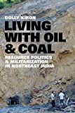 Living With Oil and Coal: Resource Politics and Militarization in Northeast India  9780295743950 Front Cover