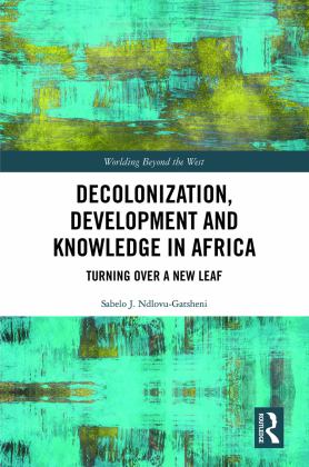 Decolonization, Development and Knowledge in Africa Turning over a New Leaf 2022 9780367505950 Front Cover