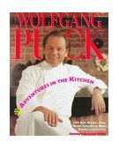 Adventures in the Kitchen 175 New Recipes from Spago, Chinois on Main, Postrio and Eureka  9780394558950 Front Cover