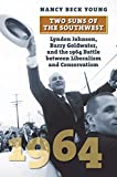 Two Suns of the Southwest Lyndon Johnson, Barry Goldwater, and the 1964 Battle Between Liberalism and Conservatism  9780700627950 Front Cover