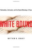 White Bound Nationalists, Antiracists, and the Shared Meanings of Race