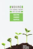 Moving Life Course Theory into Action Making Change Happen  9780875532950 Front Cover