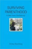Surviving Parenthood A View from the Balcony 2006 9781419636950 Front Cover
