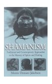 Shamanism Traditional and Contemporary Approaches to the Mastery of Spirits and Healing cover art