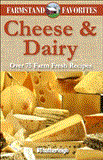 Cheese and Dairy: Farmstand Favorites Over 75 Farm Fresh Recipes 2011 9781578263950 Front Cover