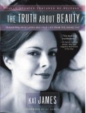 Truth about Beauty Transform Your Looks and Your Life from the Inside Out 2nd 2007 9781582701950 Front Cover
