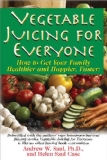 Vegetable Juicing for Everyone How to Get Your Family Healther and Happier, Faster! 2013 9781591202950 Front Cover