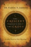 Crescent Through the Eyes of the Cross Insights from an Arab Christian cover art
