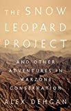 Snow Leopard Project And Other Adventures in Warzone Conservation  9781610396950 Front Cover