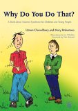 Why Do You Do That? A Book about Tourette Syndrome for Children and Young People 2006 9781843103950 Front Cover