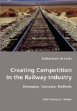 Creating Competition in the Railway Industry 2007 9783836411950 Front Cover