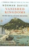 Vanished Kingdoms The Rise and Fall of States and Nations
