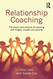 Relationship Coaching The Theory and Practice of Coaching with Singles, Couples and Parents  9780415737951 Front Cover