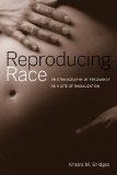 Reproducing Race An Ethnography of Pregnancy As a Site of Racialization cover art