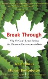 Break Through Why We Can't Leave Saving the Planet to Environmentalists cover art