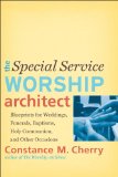 Special Service Worship Architect Blueprints for Weddings, Funerals, Baptisms, Holy Communion, and Other Occasions