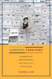 Adopted Territory Transnational Korean Adoptees and the Politics of Belonging cover art