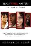 Black Still Matters in Marketing Why Increasing Your Cultural IQ about Black America Is Critical to Your Business and Your Brand cover art