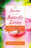 Secret of the Butterfly Lovers Eternal Lessons of Life, Love, and Reincarnation 1999 9781578633951 Front Cover