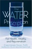 Water Prescription For Health, Vitality, and Rejuvenation 2006 9781594770951 Front Cover
