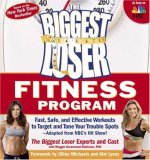 Biggest Loser Fitness Program Fast, Safe, and Effective Workouts to Target and Tone Your Trouble Spots--Adapted from NBC's Hit Show!  9781594866951 Front Cover