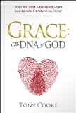 Grace, the DNA of God: What the Bible Says About Grace and Its Life-transforming Power  9781606835951 Front Cover