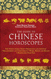 Guide to Chinese Horoscopes The Twelve Animal Signs * Personality and Aptitude * Relationships and Compatibility * Work, Money and Health 2012 9781780283951 Front Cover