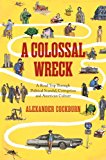 Colossal Wreck A Road Trip Through Political Scandal, Corruption and American Culture 2014 9781781682951 Front Cover