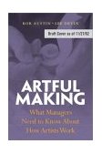 Artful Making What Managers Need to Know about How Artists Work cover art