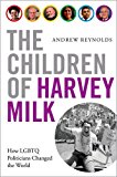 Children of Harvey Milk How LGBTQ Politicians Changed the World  9780190460952 Front Cover