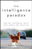 Intelligence Paradox Why the Intelligent Choice Isn't Always the Smart One 2012 9780470586952 Front Cover