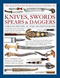 Illustrated World Encyclopedia of Knives, Swords, Spears &amp; Daggers Through History in over 1500 Photographs  9780754831952 Front Cover